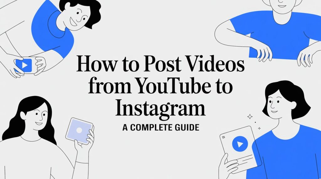 How to Post Videos from YouTube to Instagram a Complete Guide